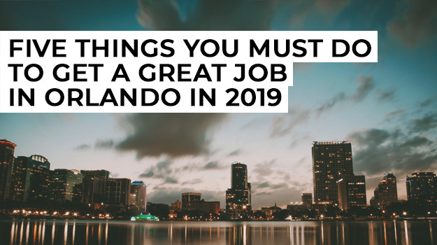 Five Things You Must Do Orlando Job 2019